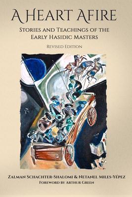 A Heart Afire: Stories and Teachings of the Early Hasidic Masters