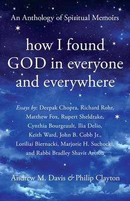 How I Found God in Everyone and Everywhere: An Anthology of Spiritual Memoirs