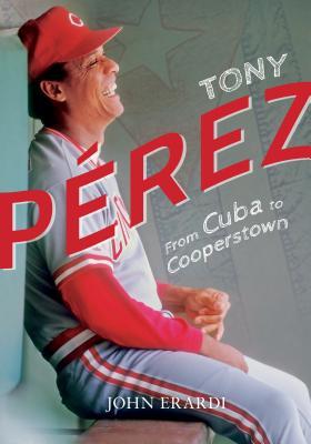 Tony Perez: From Cuba to Cooperstown