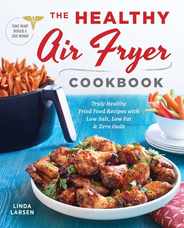 The Healthy Air Fryer Cookbook: Truly Healthy Fried Food Recipes with Low Salt, Low Fat, and Zero Guilt Subscription