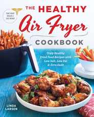 The Healthy Air Fryer Cookbook: Truly Healthy Fried Food Recipes with Low Salt, Low Fat, and Zero Guilt Subscription