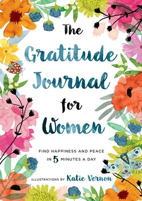 The Gratitude Journal for Women: Find Happiness and Peace in 5 Minutes a Day