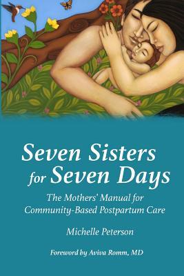 Seven Sisters for Seven Days: The Mothers' Manual for Community Based Postpartum Care