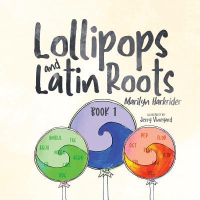 Lollipops and Latin Roots: Book 1 in the Wonderful World of Words Series