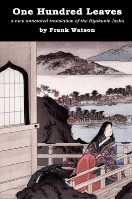 One Hundred Leaves: A new annotated translation of the Hyakunin Isshu