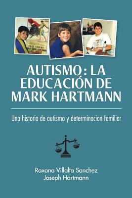 Autismo: La educacin de Mark Hartmann: Una historia de autism y determinacion familiar Subscription