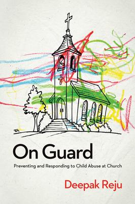 On Guard: Preventing and Responding to Child Abuse at Church