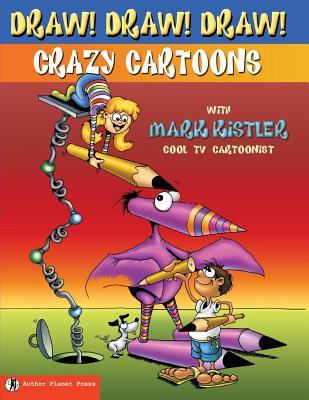 Draw! Draw! Draw! #1 CRAZY CARTOONS with Mark Kistler