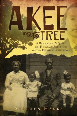 Akee Tree: A Descendant's Quest for His Slave Ancestors on the Eskridge Plantations