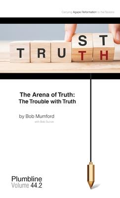 The Arena of Truth: The Trouble with Truth