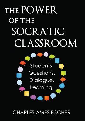 The Power of the Socratic Classroom: Students. Questions. Dialogue. Learning.