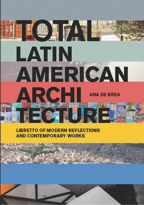 Total Latin American Architecture: Libretto of Modern Reflections & Contemporary Works