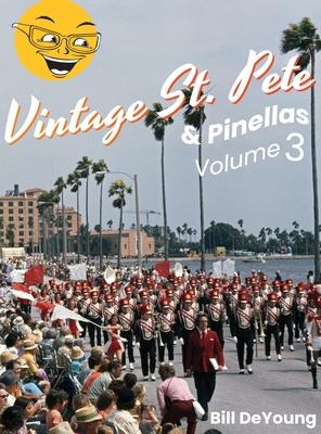 Vintage St. Pete & Pinellas Volume 3: Snapshots & Stories from Days Gone By