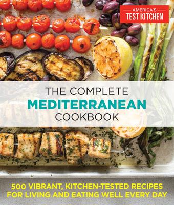 The Complete Mediterranean Cookbook: 500 Vibrant, Kitchen-Tested Recipes for Living and Eating Well Every Day