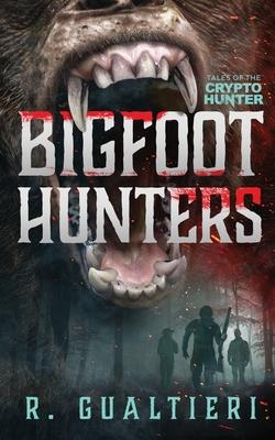 Bigfoot Hunters: A Cryptid Thriller