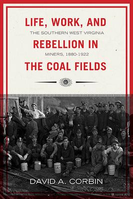 Life, Work, and Rebellion in the Coal Fields: The Southern West Virginia Miners, 1880-1922 2nd Edition Volume 16