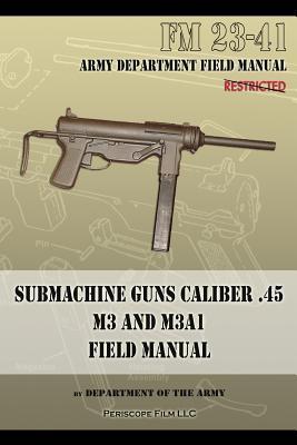 Submachine Guns Caliber .45 M3 and M3A1: FM 23-41