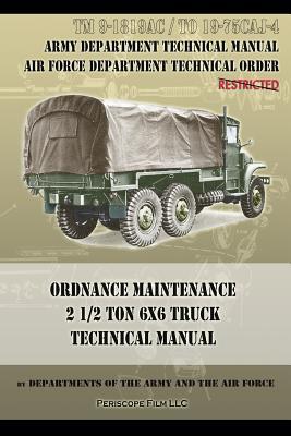 Ordnance Maintenance 2 1/2 Ton 6x6 Truck Technical Manual: TM 9-1819AC and TO 19-75CAJ-4