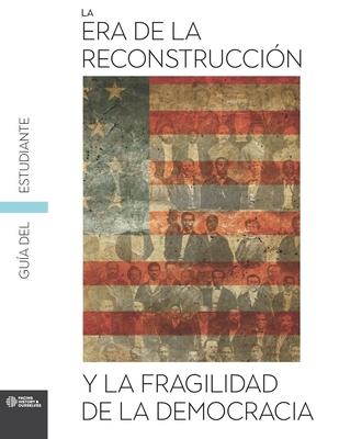 The Reconstruction Era and the Fragility of Democracy Student Guide (Spanish)