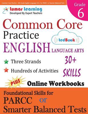 Common Core Practice - 6th Grade English Language Arts: Workbooks to Prepare for the Parcc or Smarter Balanced Test