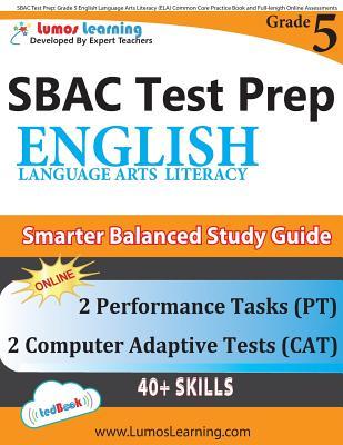 SBAC Test Prep: Grade 5 English Language Arts Literacy (ELA) Common Core Practice Book and Full-length Online Assessments: Smarter Bal