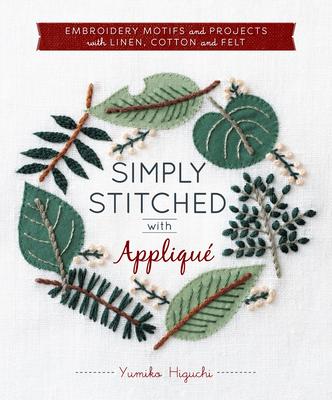 Simply Stitched with Appliqu: Embroidery Motifs and Projects with Linen, Cotton and Felt