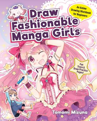 Draw Fashionable Manga Girls: An Anime Drawing Workbook for Beginners