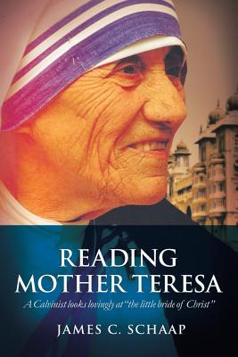 Reading Mother Teresa: A Calvinist Looks Lovingly at the Little Bride of Christ Subscription