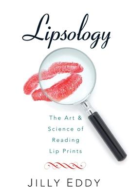 Lipsology: The Art & Science of Reading Lip Prints