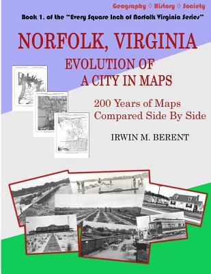 Norfolk, Virginia: Evolution of a City in Maps: 200 Years of Maps Compared Side By Side