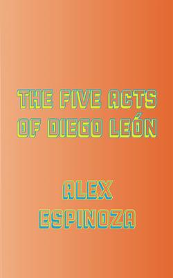 The Five Acts of Diego Len