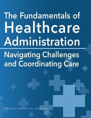 The Fundamentals of Healthcare Administration: Navigating Challenges and Coordinating Care