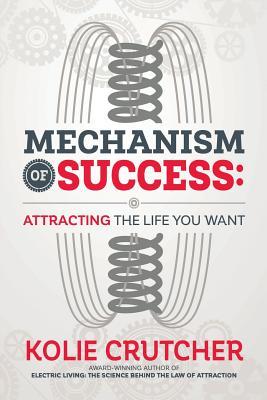 Mechanism of Success: Attracting the Life You Want