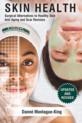 Skin Health: Surgical Alternatives to Heathy Skin, Anti-Aging and Scar Revision: Updated and Revised