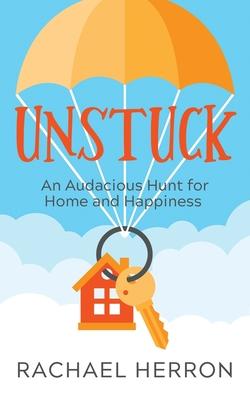 Unstuck: An Audacious Hunt for Home and Happiness