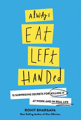 Always Eat Left Handed: 15 Surprising Secrets for Killing It at Work and in Real Life