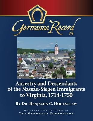 Ancestry and Descendants of the Nassau-Siegen Immigrants to Virginia, 1714-1750: Special Edition