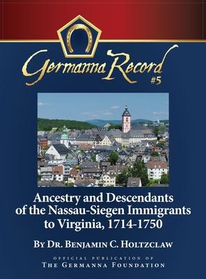 Ancestry and Descendants of the Nassau-Siegen Immigrants to Virginia, 1714-1750: Special Edition