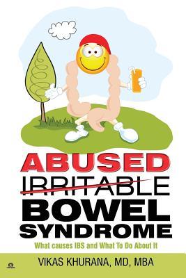 Abused (Irritable) Bowel Syndrome: What causes IBS and What To Do About It Subscription