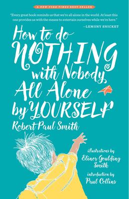 How to Do Nothing with Nobody All Alone by Yourself: A Timeless Activity Guide to Self-Reliant Play and Joyful Solitude Subscription