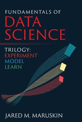 Fundamentals of Data Science Trilogy: Experiment-Model-Learn