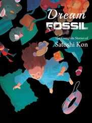Dream Fossil: The Complete Stories of Satoshi Kon Subscription