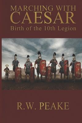 Marching With Caesar: Birth of the 10th Legion