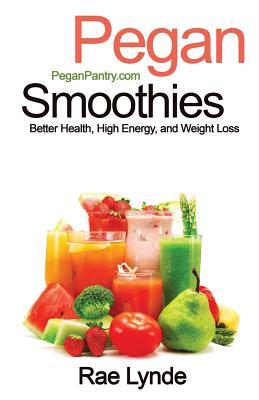 Pegan Smoothies: Better Health, High Energy, and Weight Loss