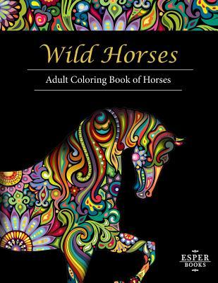 Wild Horses: An Adult Coloring Book of Horses