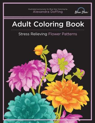 Adult Coloring Book: Stress Relieving Flower Patterns