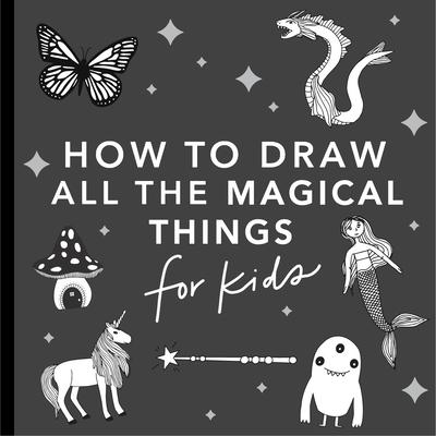 Magical Things: How to Draw Books for Kids with Unicorns, Dragons, Mermaids, and More