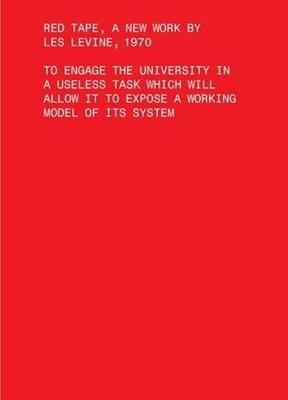 Red Tape, a New Work by Les Levine, 1970: To Engage the University in a Useless Task Which Will Allow It to Expose a Working Model of Its System