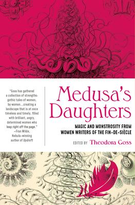 Medusa's Daughters: Magic and Monstrosity from Women Writers of the Fin-De-Sicle