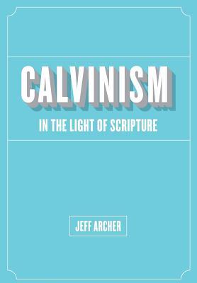 Calvinism in Light of Scripture